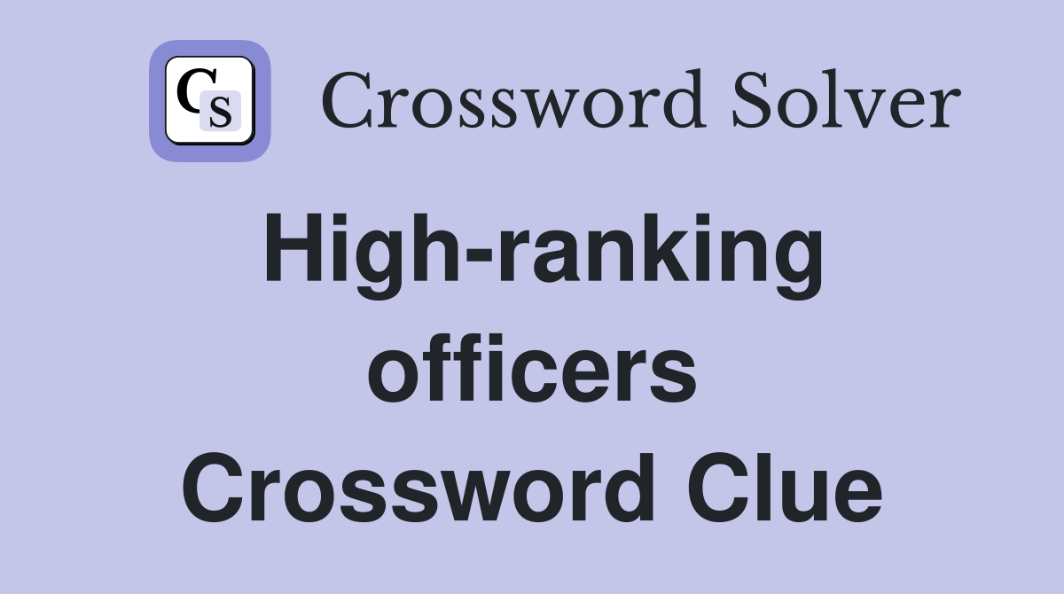High-ranking officers Crossword Clue