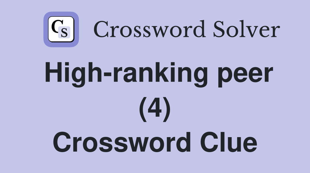 High-ranking peer (4) Crossword Clue