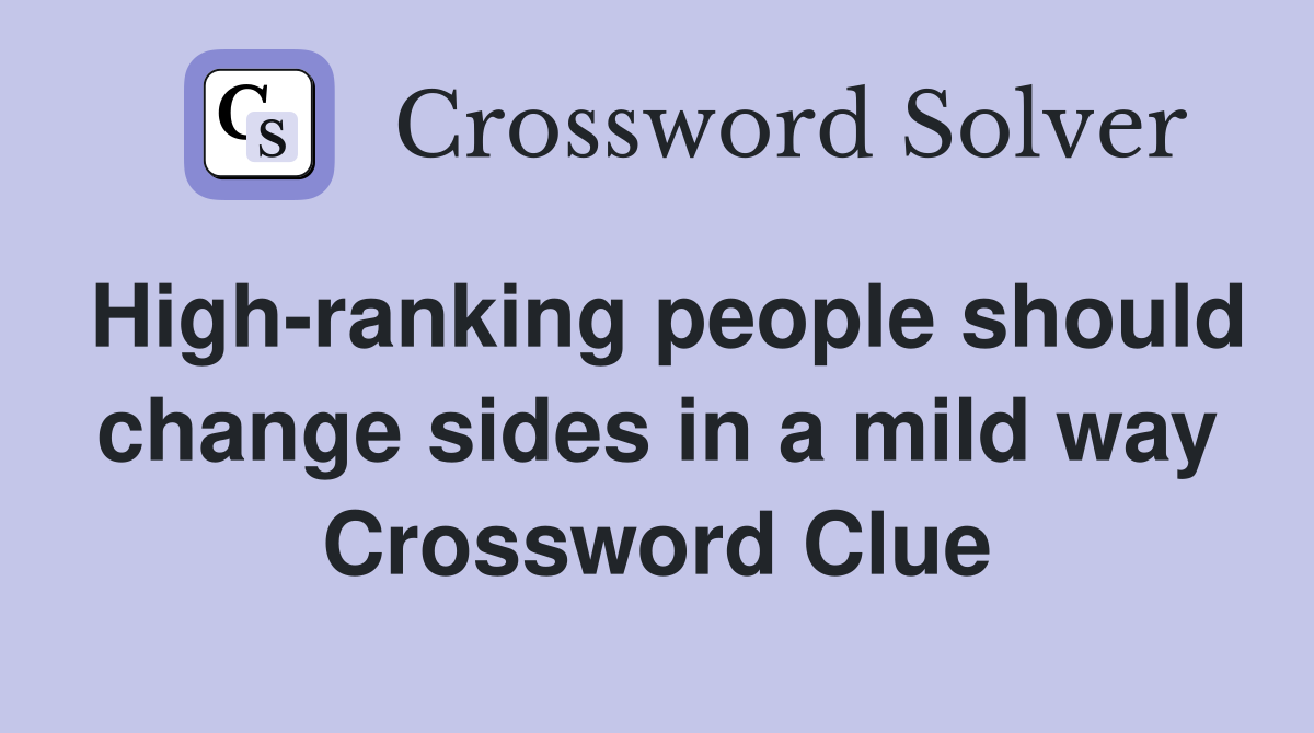 High-ranking people should change sides in a mild way Crossword Clue
