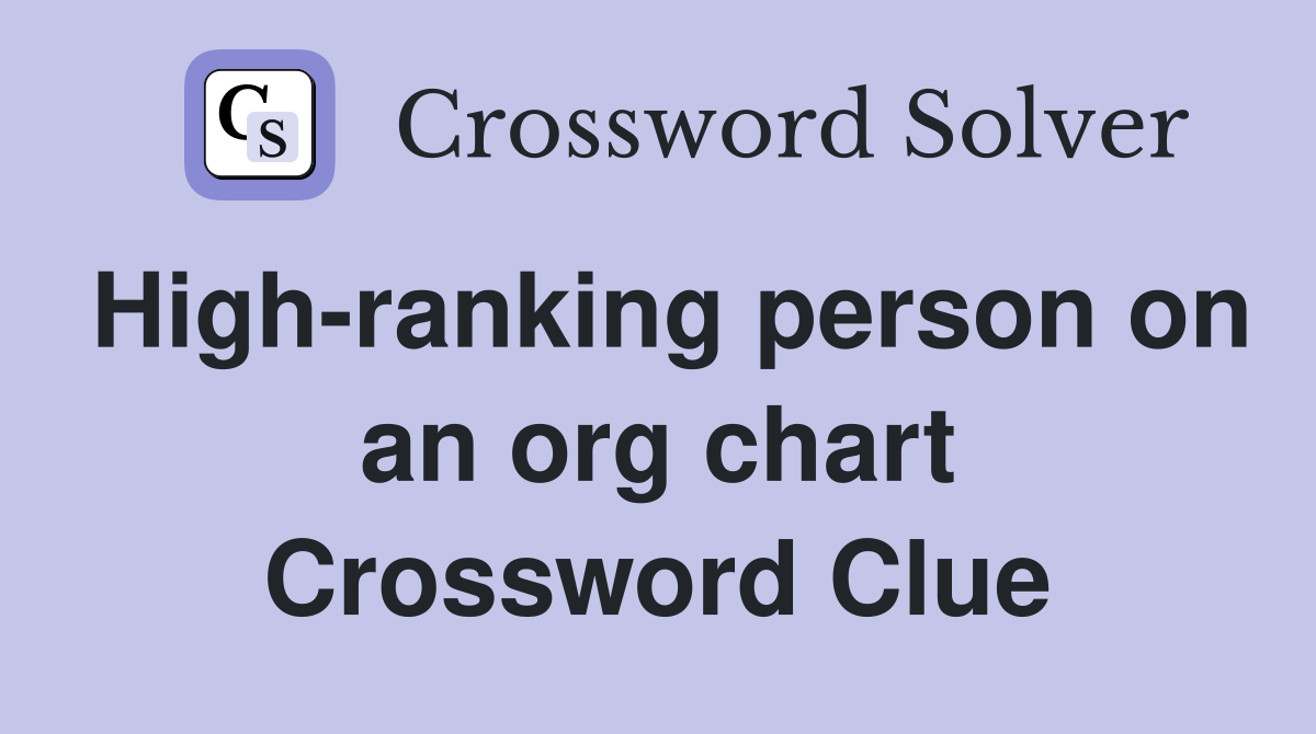 High-ranking person on an org chart Crossword Clue