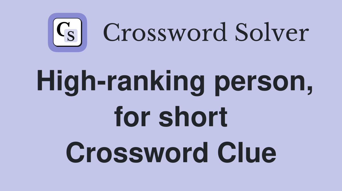 High-ranking person, for short Crossword Clue