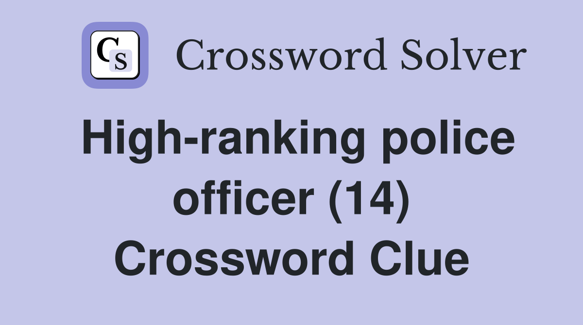 High-ranking police officer (14) Crossword Clue