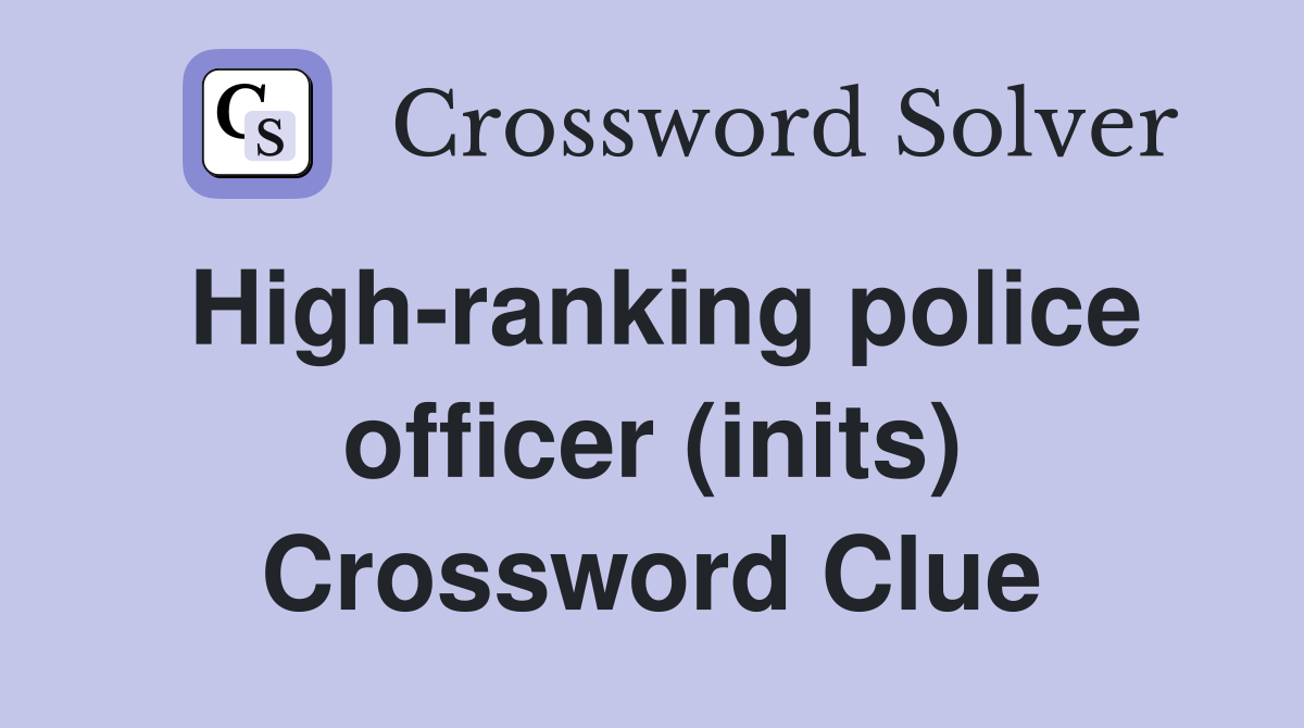 High-ranking police officer (inits) Crossword Clue