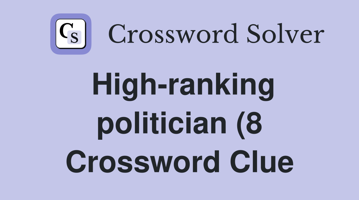 High ranking politician (8) Crossword Clue Answers Crossword Solver High ranking politician (8) Crossword Clue Answers Crossword Solver