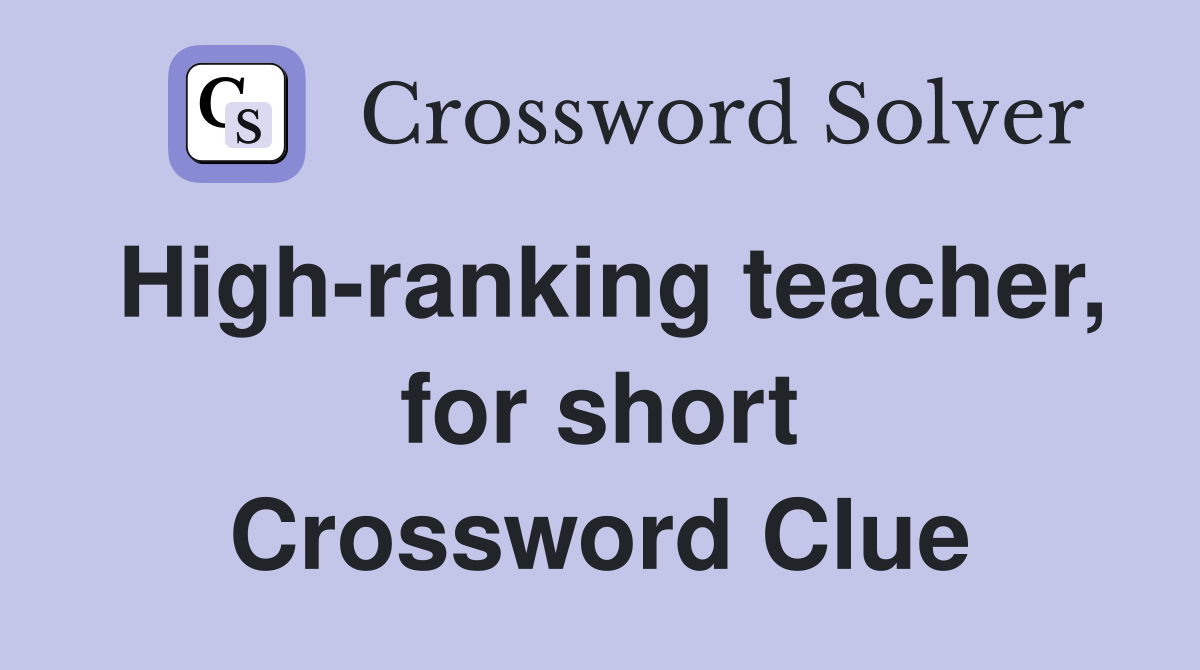 High-ranking teacher, for short Crossword Clue