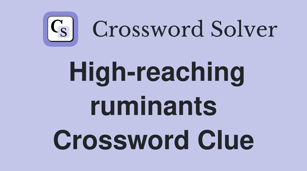 High-reaching ruminants Crossword Clue