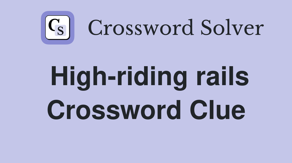 High-riding rails Crossword Clue