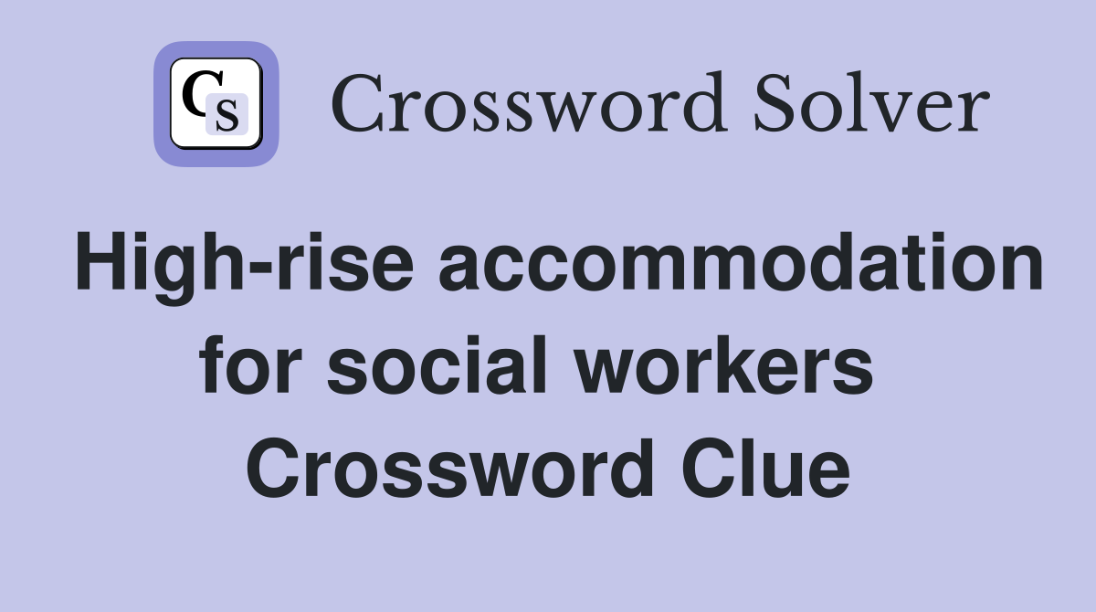 High-rise accommodation for social workers  Crossword Clue