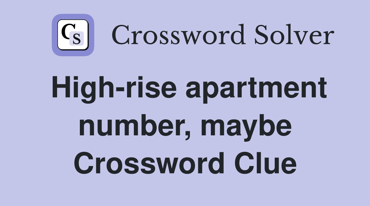 High-rise apartment number, maybe Crossword Clue