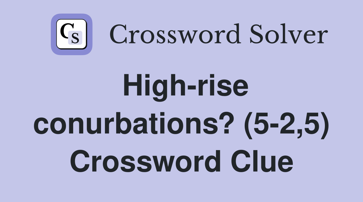 High-rise conurbations? (5-2,5) Crossword Clue