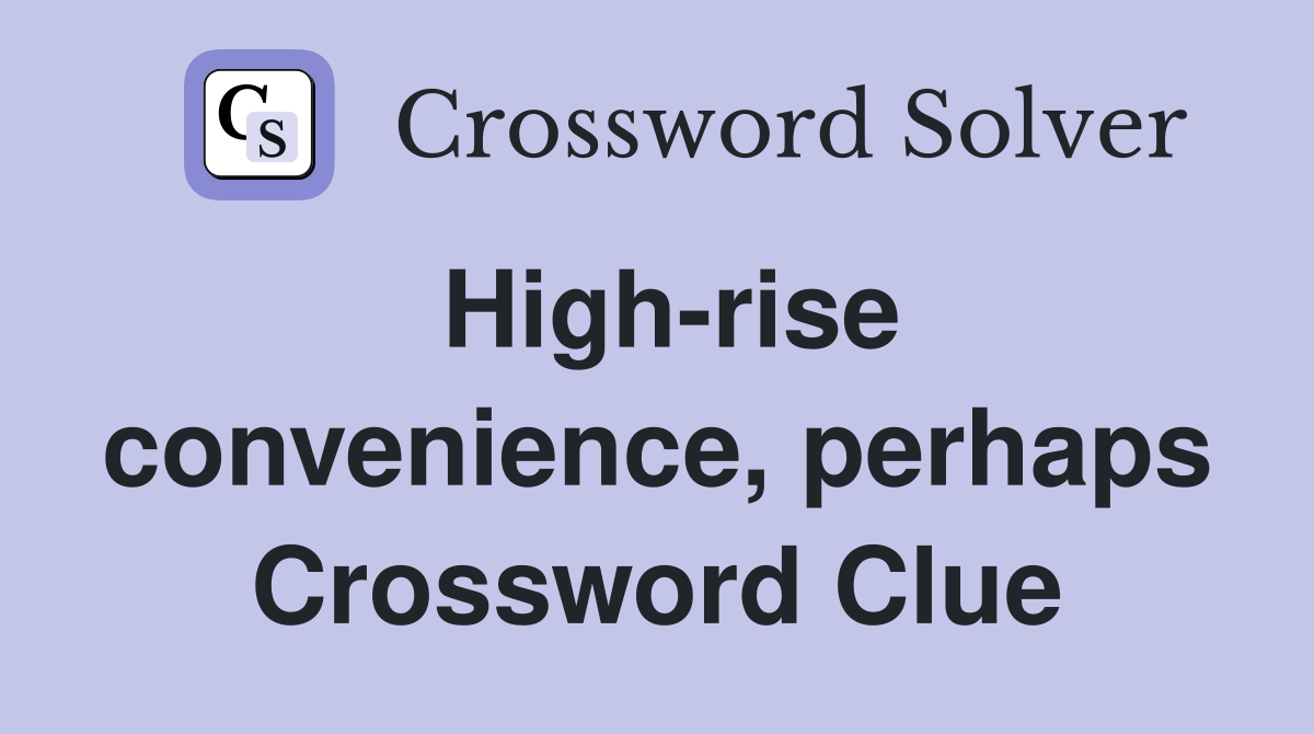 High-rise convenience, perhaps Crossword Clue
