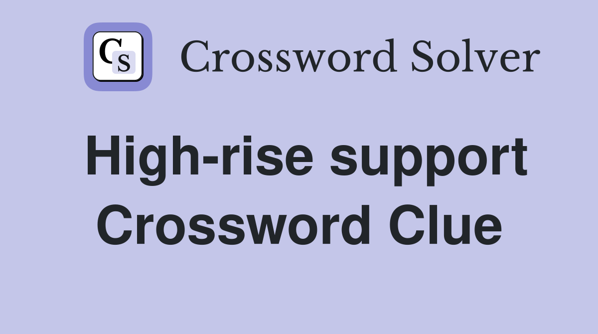 High-rise support Crossword Clue