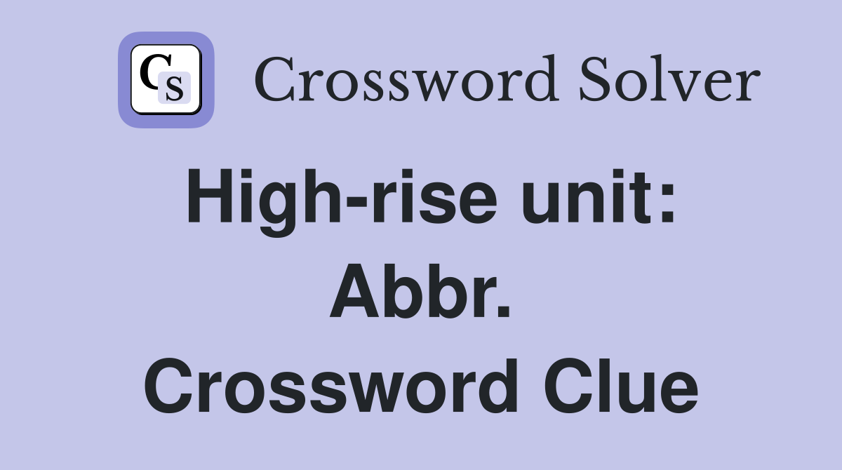 High-rise unit: Abbr. Crossword Clue