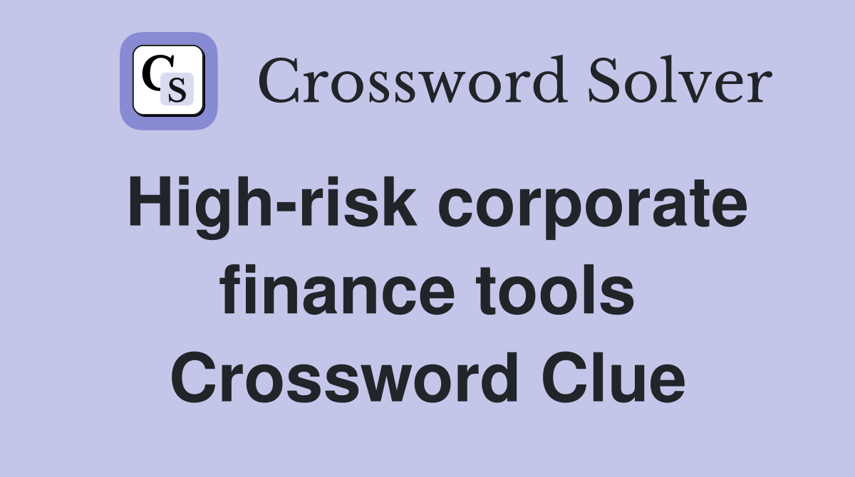 High-risk corporate finance tools Crossword Clue