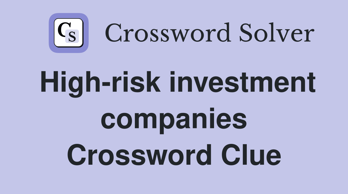 High-risk investment companies Crossword Clue
