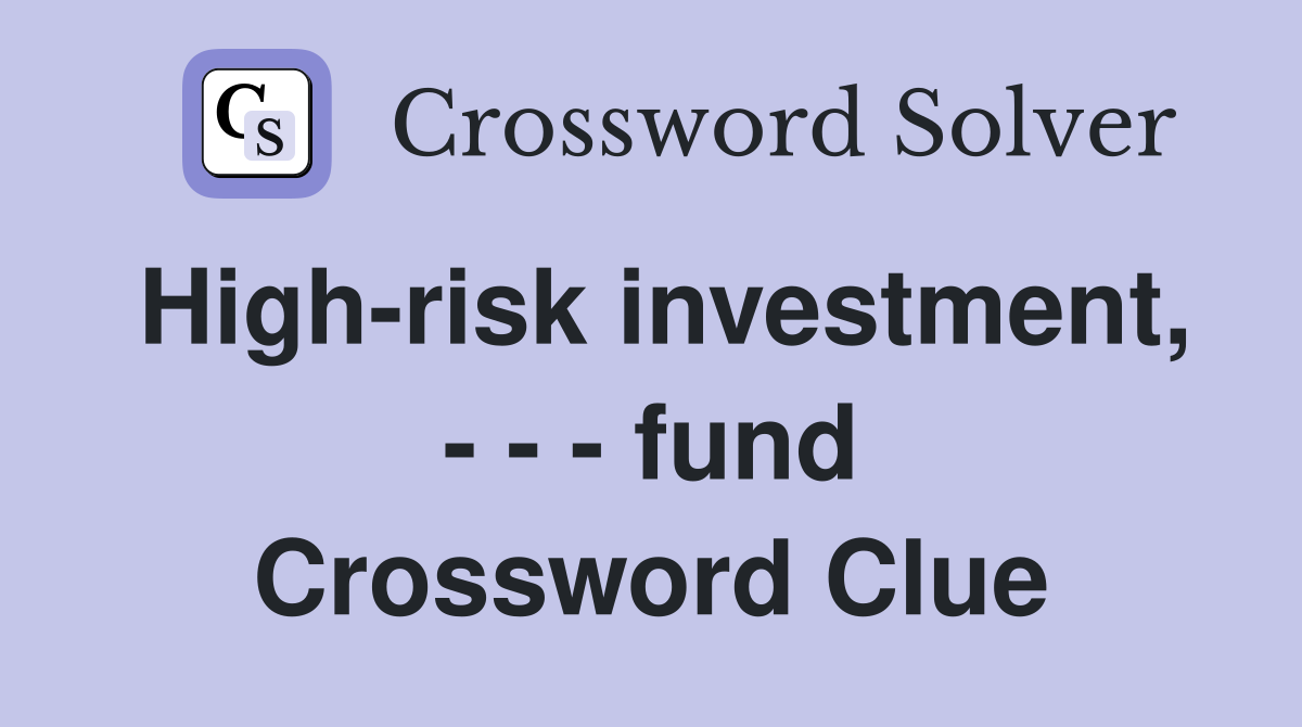 High-risk investment, - - - fund Crossword Clue