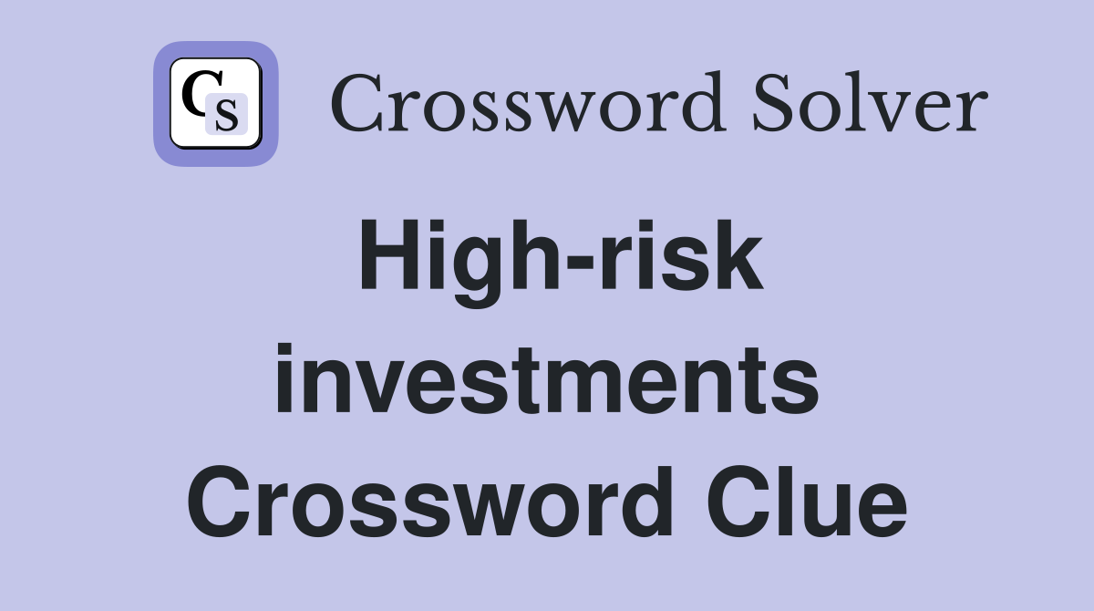 High-risk investments Crossword Clue