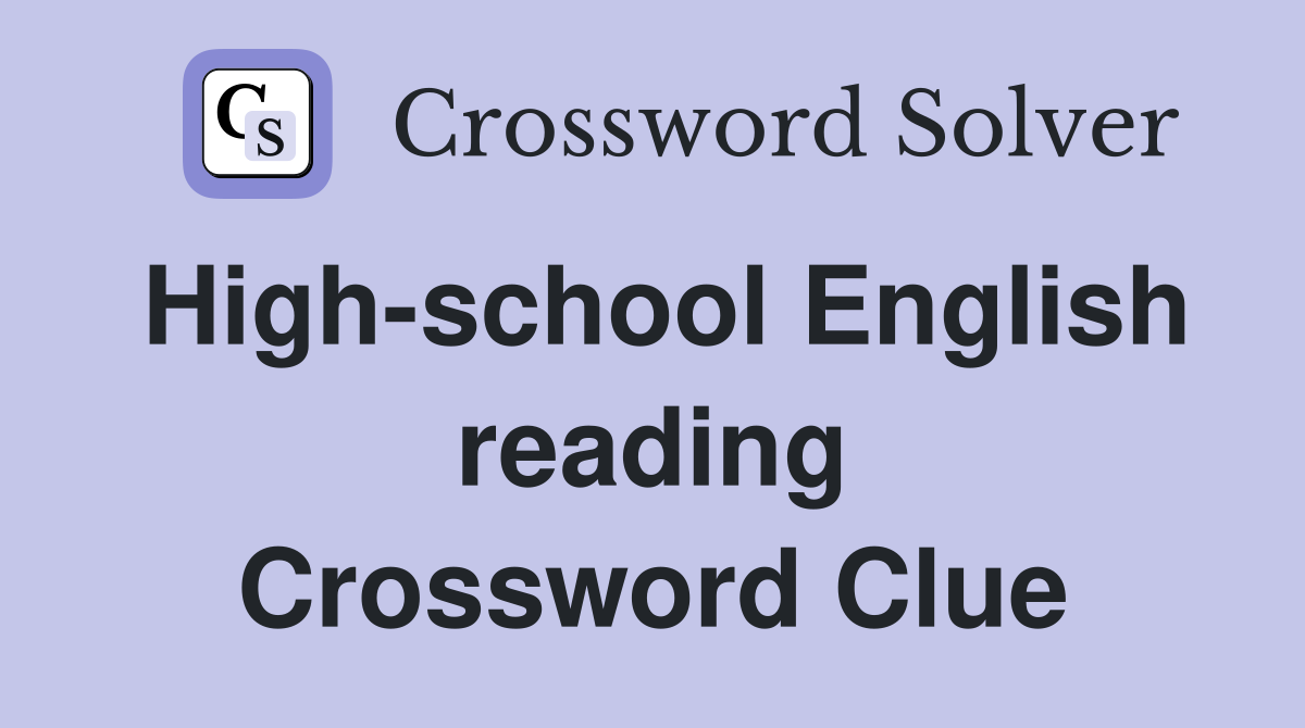 High-school English reading Crossword Clue