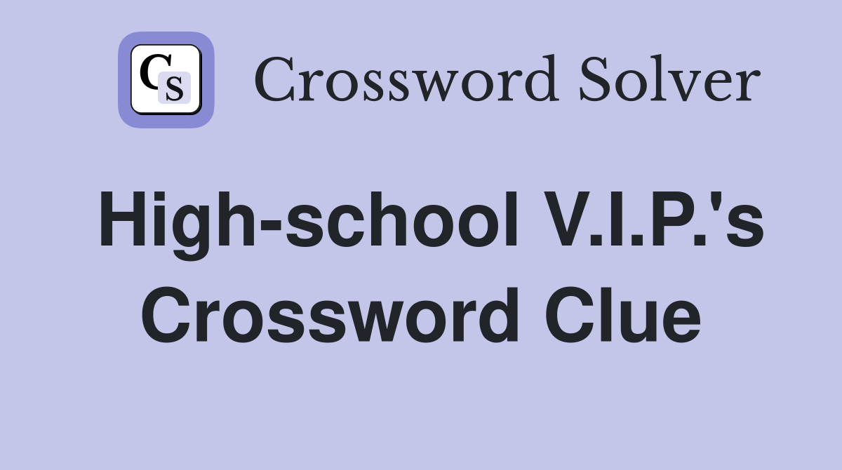 High-school V.I.P.'s Crossword Clue