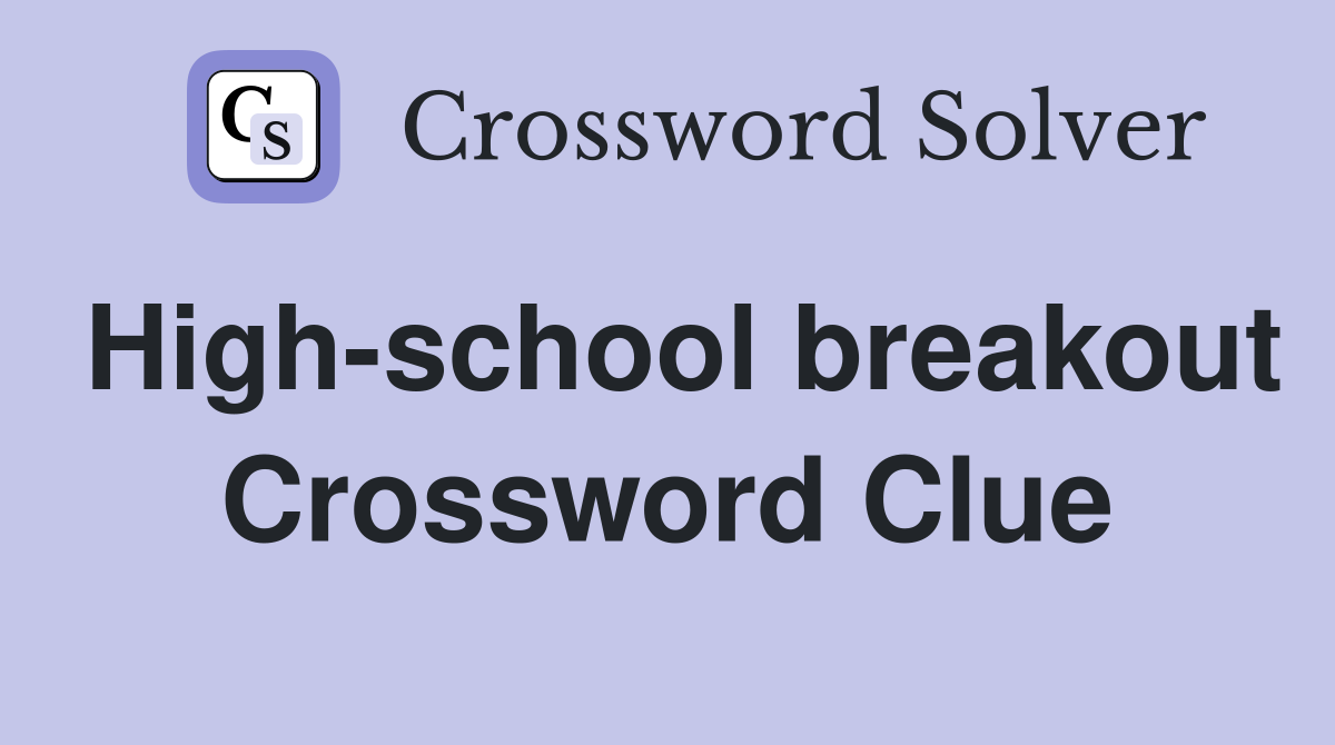 High-school breakout Crossword Clue