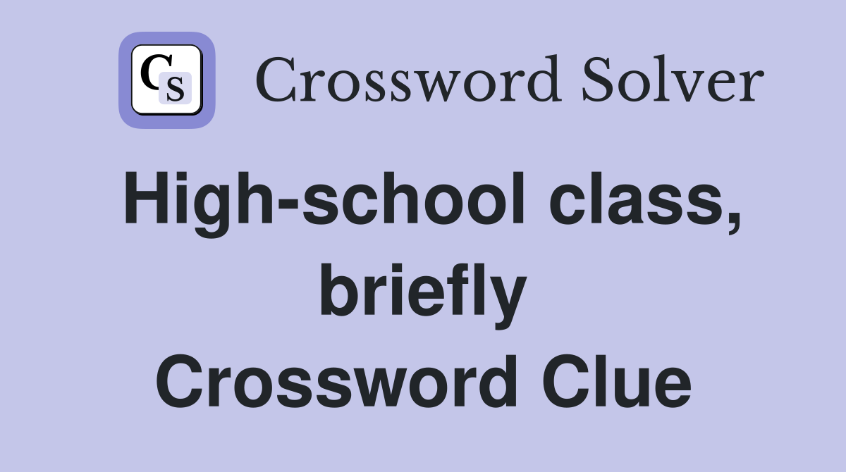 High-school class, briefly Crossword Clue