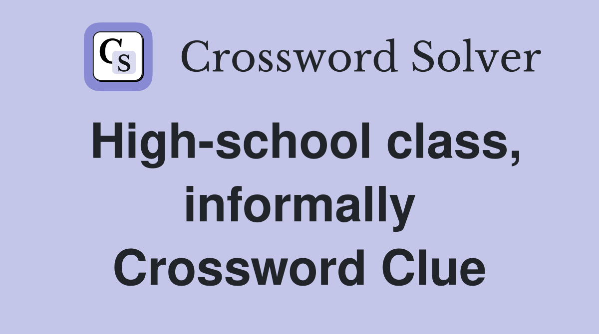 High-school class, informally Crossword Clue