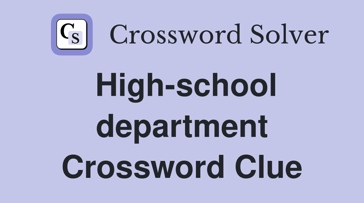High-school department Crossword Clue