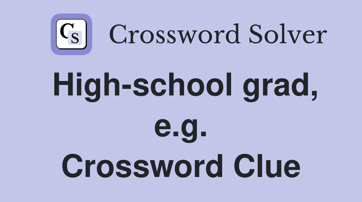 High-school grad, e.g. Crossword Clue