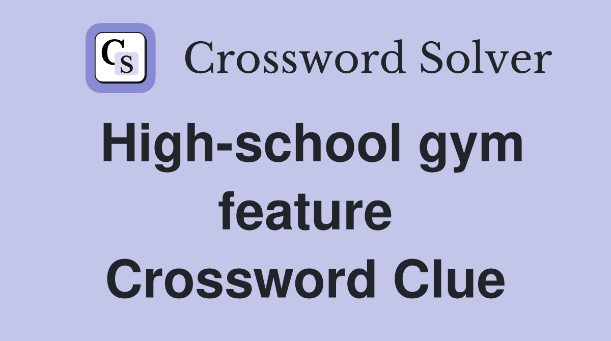 High-school gym feature Crossword Clue