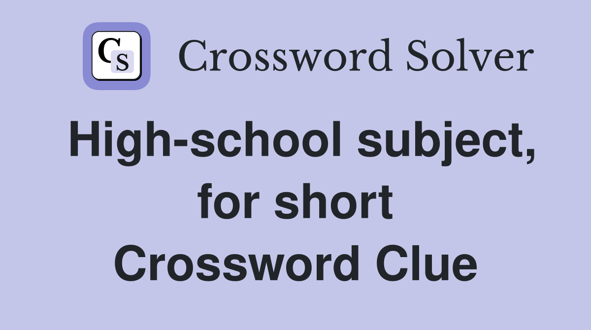 High-school subject, for short Crossword Clue