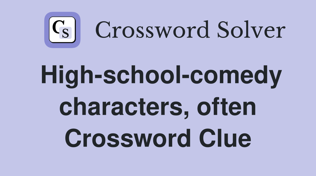 High-school-comedy characters, often Crossword Clue