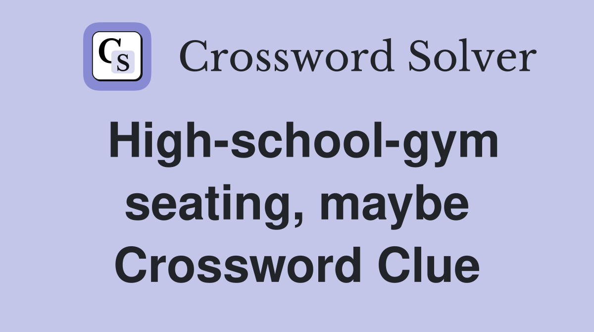 High-school-gym seating, maybe Crossword Clue