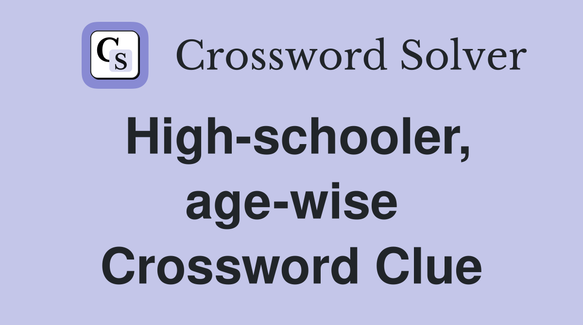 High-schooler, age-wise Crossword Clue