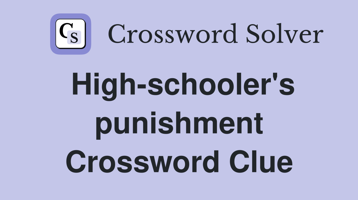 High-schooler's punishment Crossword Clue