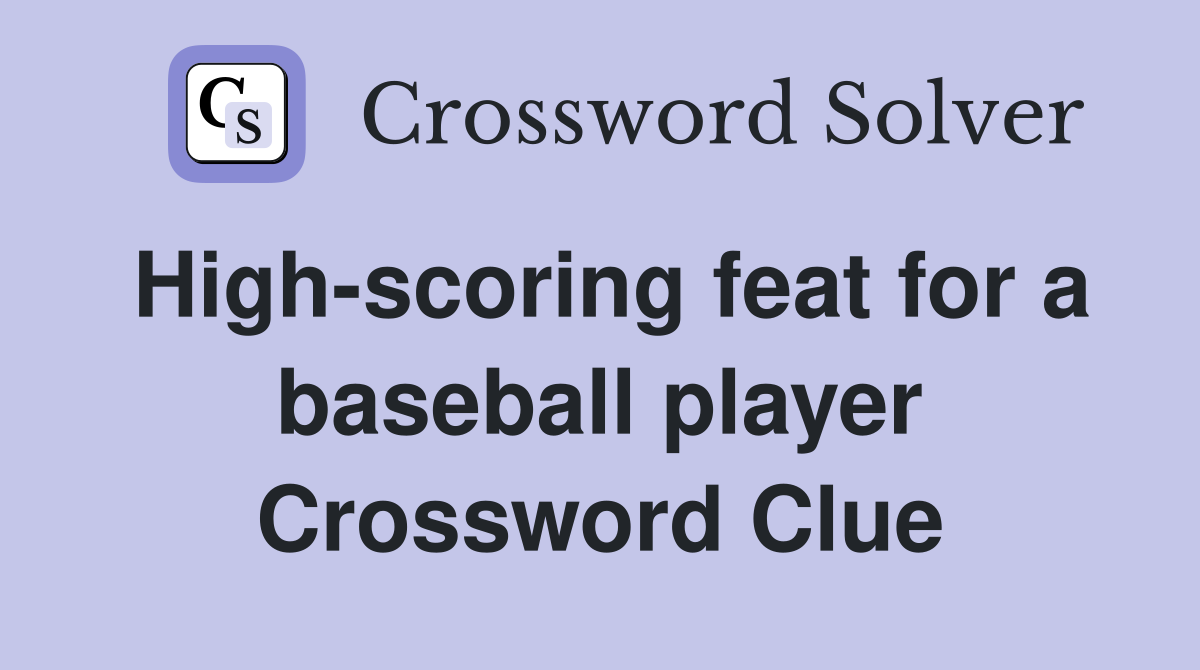 High-scoring feat for a baseball player Crossword Clue