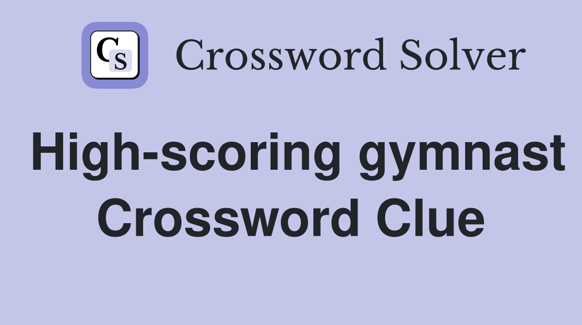 High-scoring gymnast Crossword Clue