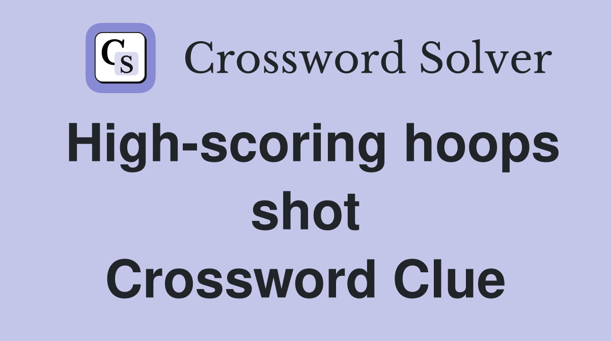 High-scoring hoops shot Crossword Clue