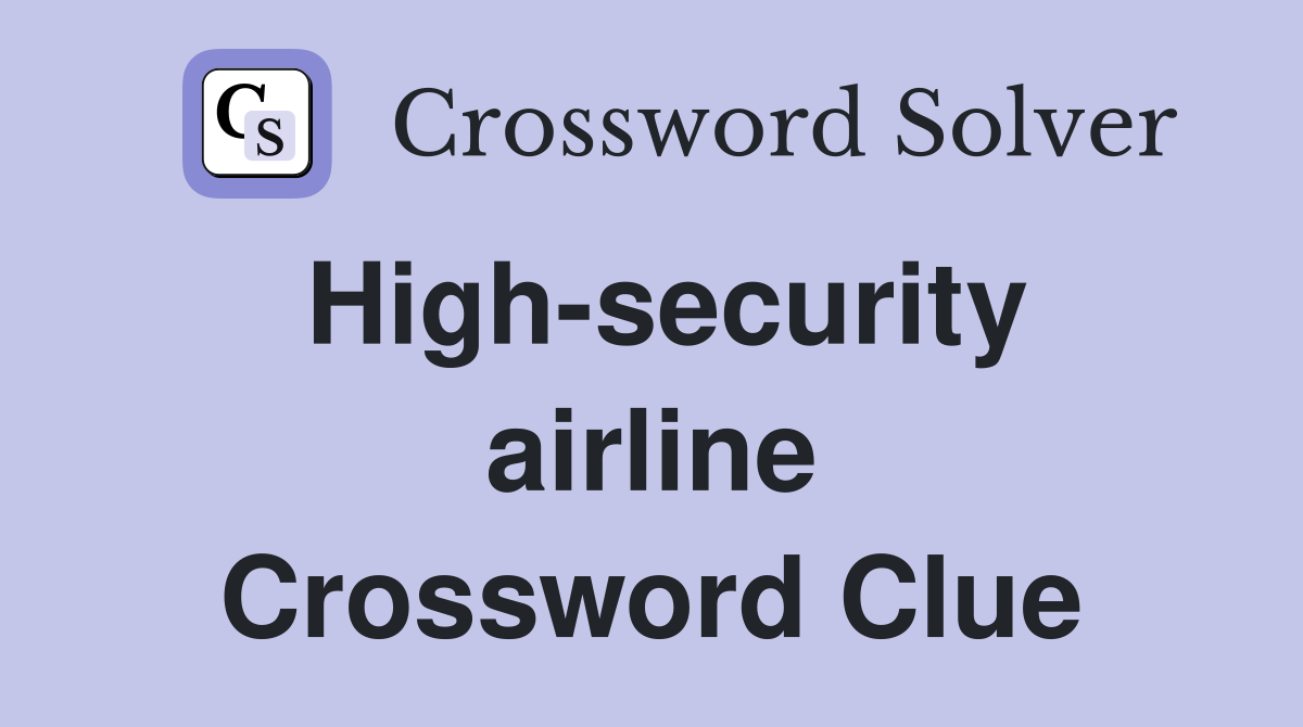 High-security airline Crossword Clue