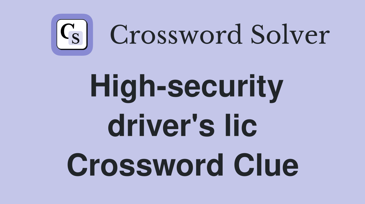 High-security driver's lic Crossword Clue