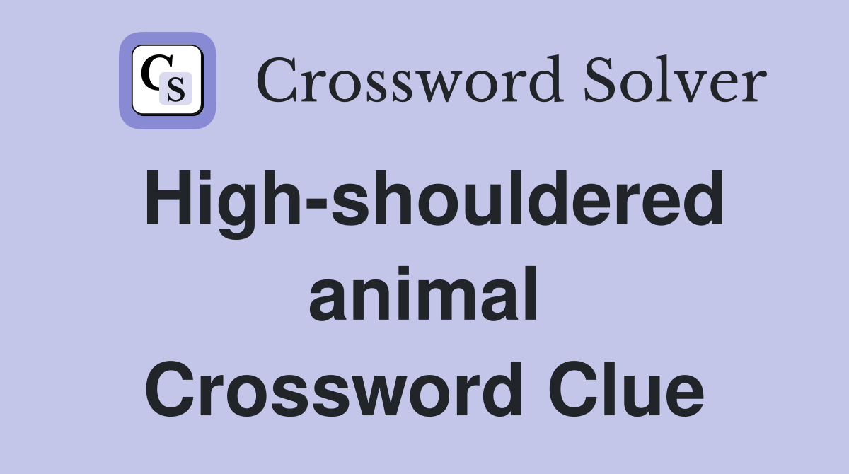High-shouldered animal Crossword Clue