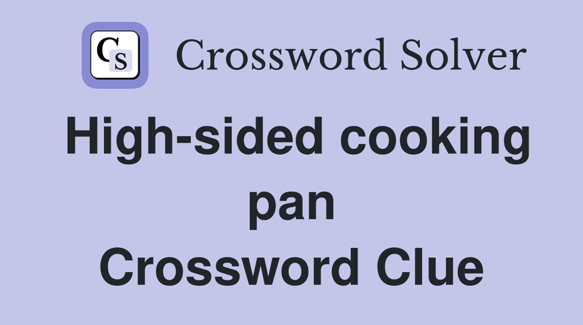 High-sided cooking pan Crossword Clue