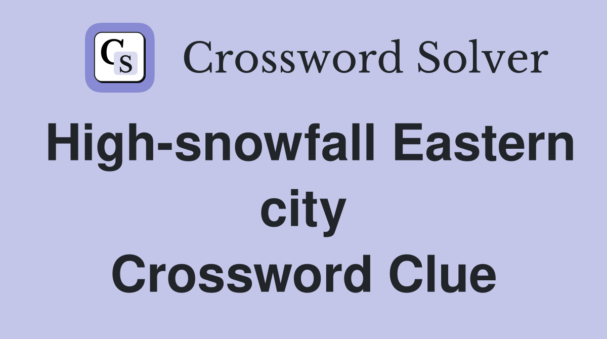 High-snowfall Eastern city Crossword Clue