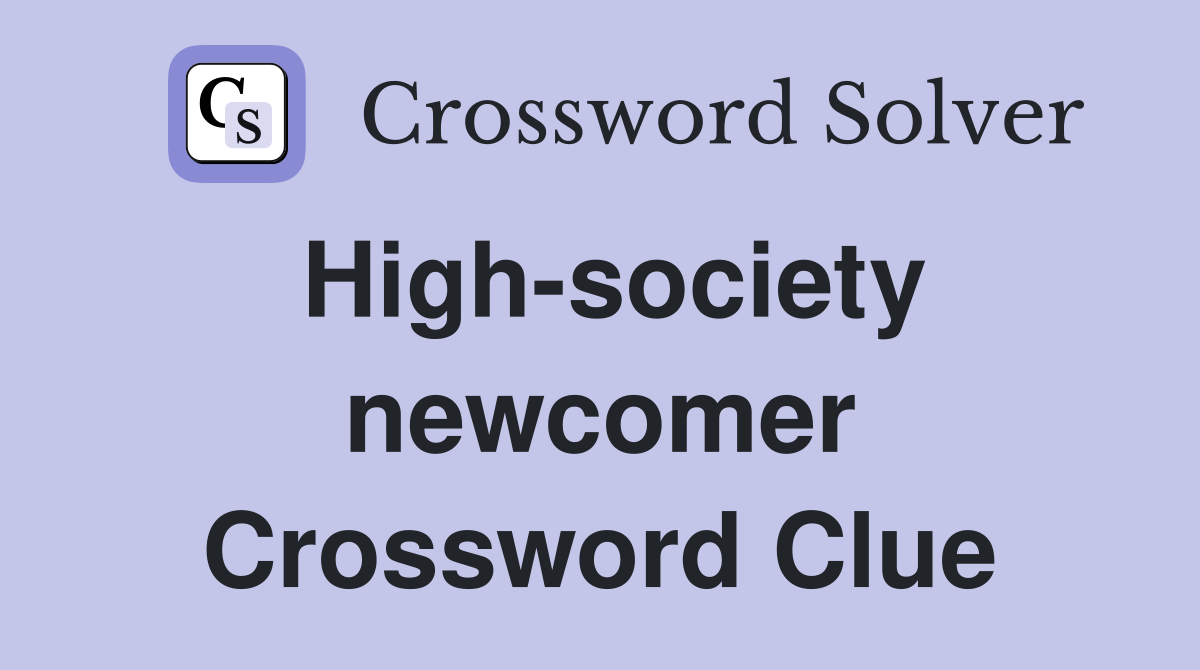 High-society newcomer Crossword Clue