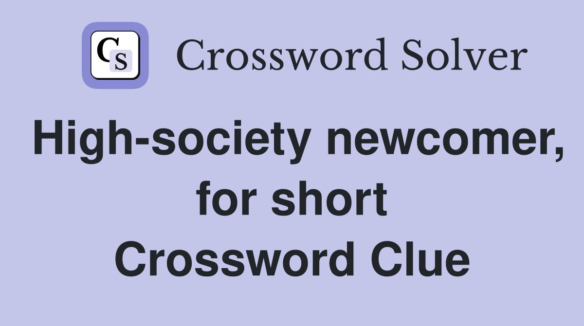 High-society newcomer, for short Crossword Clue