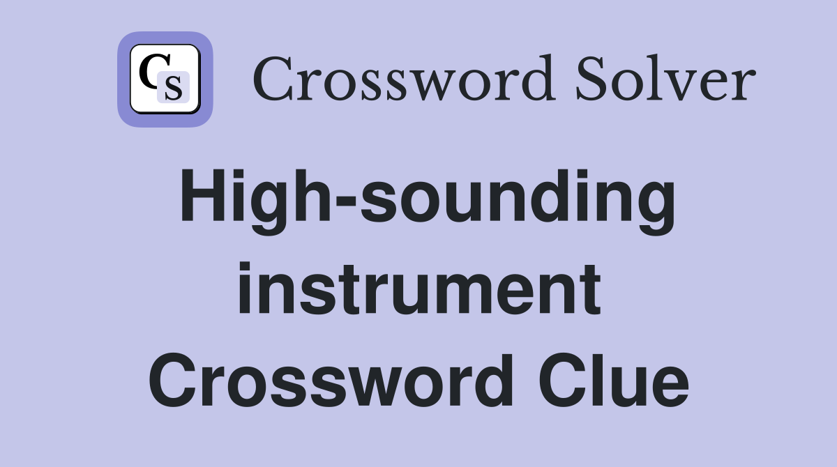 High-sounding instrument Crossword Clue