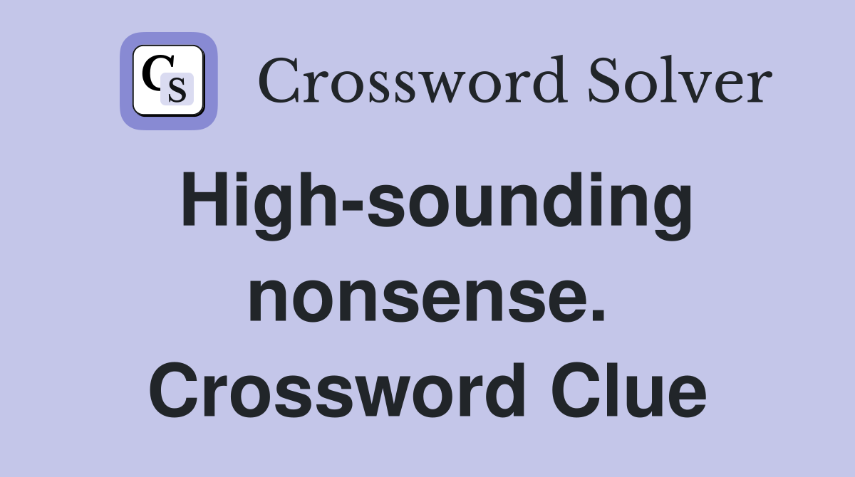 High-sounding nonsense. Crossword Clue