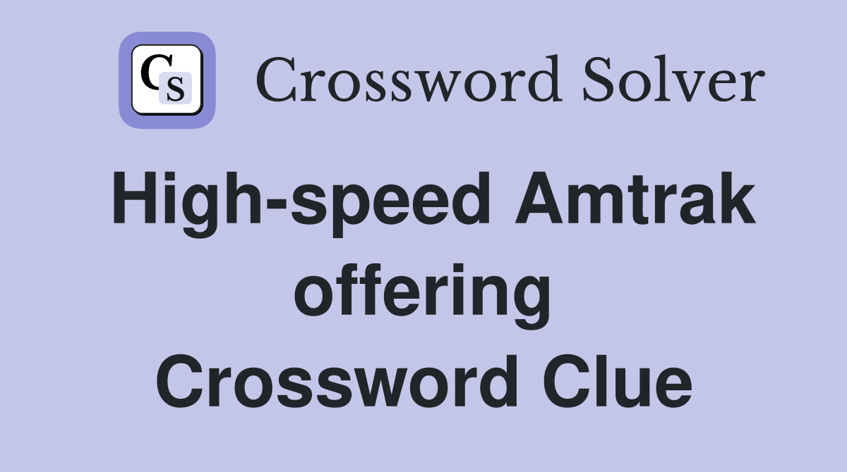 High-speed Amtrak offering Crossword Clue