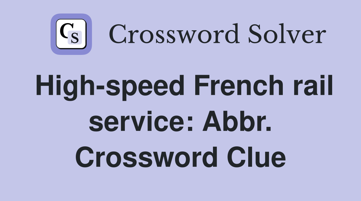 High-speed French rail service: Abbr. Crossword Clue