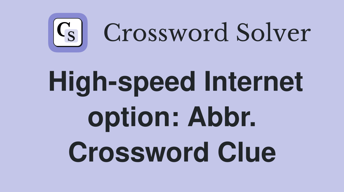 High-speed Internet option: Abbr. Crossword Clue