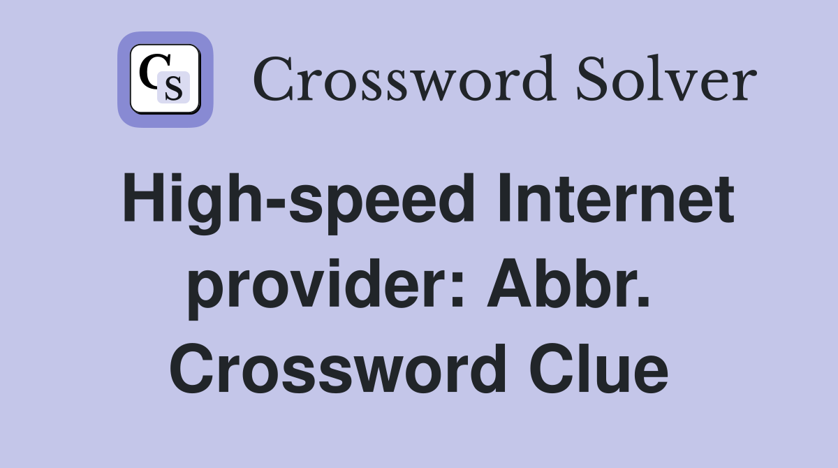 High-speed Internet provider: Abbr. Crossword Clue